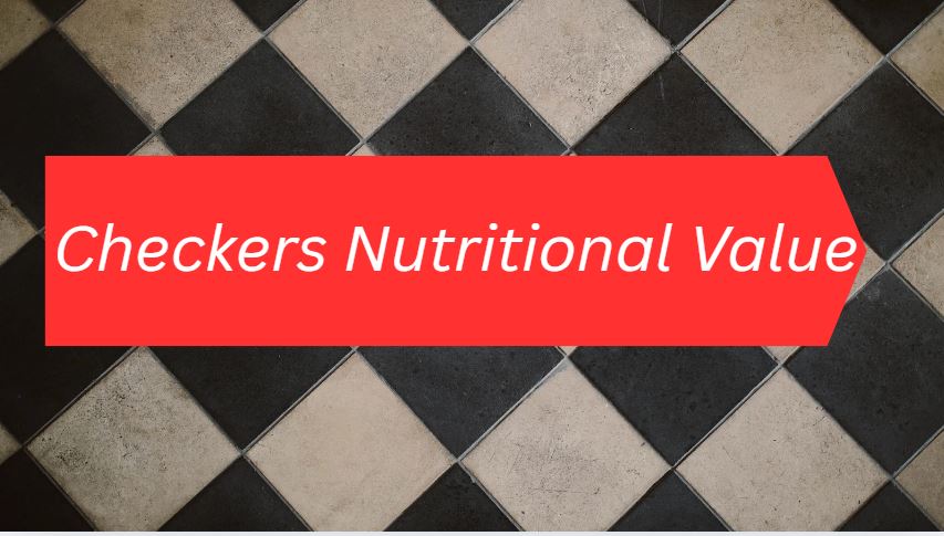 Checkers Nutritional Value